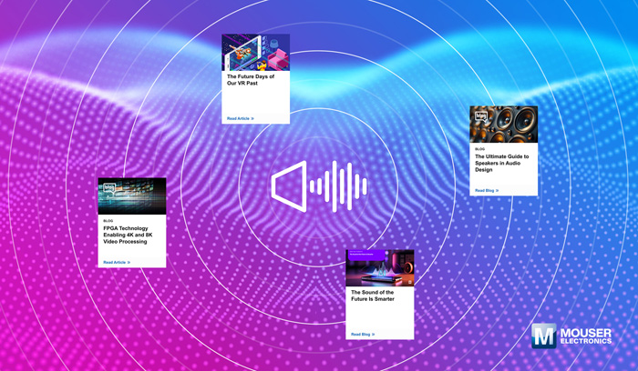 視聽技術(shù)“一站式”指南：貿(mào)澤電子新推AV資源庫，破解產(chǎn)品創(chuàng)新密碼